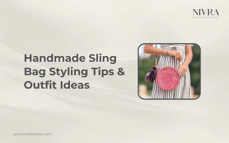 handmade sling bags styling tips