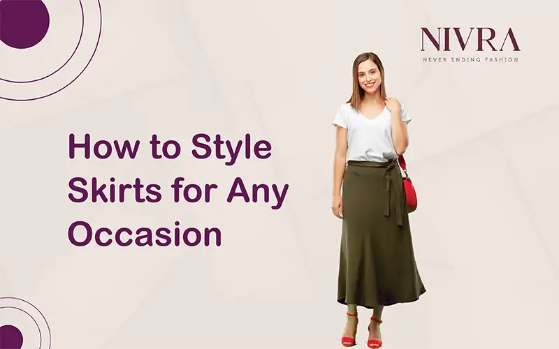how to style skirts for any occasion